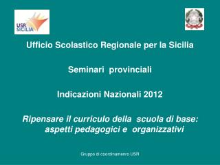 Ufficio Scolastico Regionale per la Sicilia Seminari provinciali Indicazioni Nazionali 2012