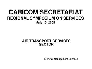 CARICOM SECRETARIAT REGIONAL SYMPOSIUM ON SERVICES July 15, 2009