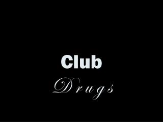 Club D r u g s