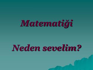 Matematiği Neden sevelim?