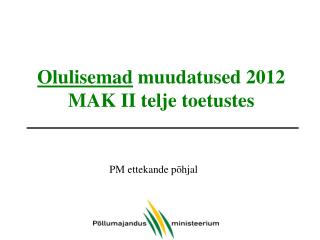 Olulisemad muudatused 2012 MAK II telje toetustes