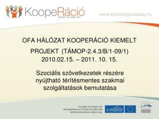 OFA HÁLÓZAT KOOPERÁCIÓ KIEMELT PROJEKT (TÁMOP-2.4.3/B/1-09/1) 2010.02.15. – 2011. 10. 15.