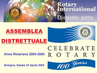 ASSEMBLEA DISTRETTUALE Anno Rotariano 2004-2005 Bologna, Sabato 24 Aprile 2004