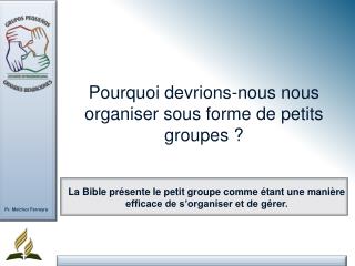 La Bible présente le petit groupe comme étant une manière efficace de s’organiser et de gérer.