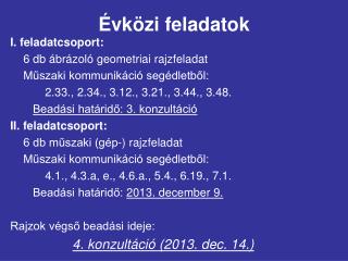 I. feladatcsoport: 	6 db ábrázoló geometriai rajzfeladat 	Műszaki kommunikáció segédletből: