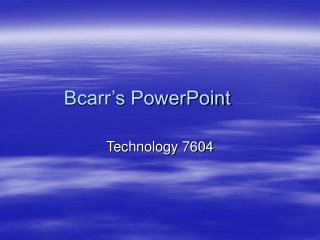 Bcarr’s PowerPoint