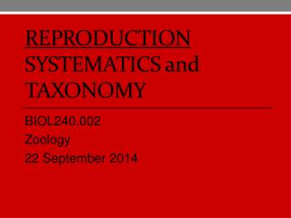 Reproduction Systematics and Taxonomy