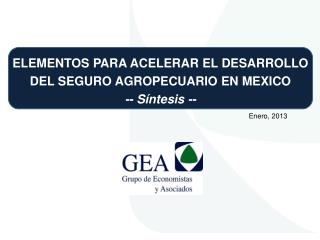 ELEMENTOS PARA ACELERAR EL DESARROLLO DEL SEGURO AGROPECUARIO EN MEXICO -- Síntesis --