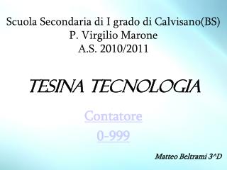 Scuola Secondaria di I grado di Calvisano(BS) P. Virgilio Marone A.S. 2010/2011 Tesina tecnologia