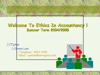 Welcome To Ethics In Accountancy ! Summer Term 2004/2005