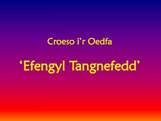 Croeso i’r Oedfa ‘ Efengyl Tangnefedd ’