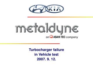 Turbocharger failure in Vehicle test 2007. 9. 12.