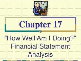“How Well Am I Doing?” Financial Statement Analysis