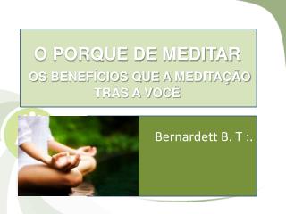Bernardett B. T :.