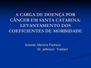 A CARGA DE DOENÇA POR CÂNCER EM SANTA CATARINA: LEVANTAMENTO DOS COEFICIENTES DE MORBIDADE