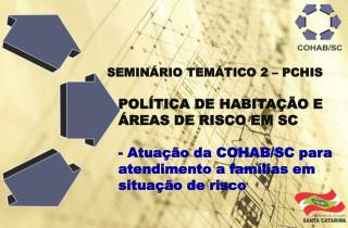 SEMINÁRIO TEMÁTICO 2 – PCHIS POLÍTICA DE HABITAÇÃO E ÁREAS DE RISCO EM SC