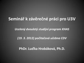 Seminář k závěrečné práci pro U3V Ucelený dvouletý studijní program KHAS