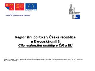 Regionální politika v České republice a Evropské unii 3 Cíle regionální politiky v ČR a EU