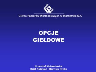 O PCJE GIEŁDOWE Krzysztof Mejszutowicz Dział Notowań i Rozwoju Rynku