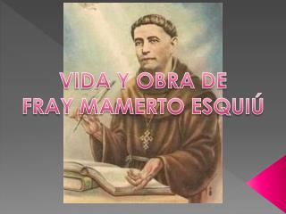 VIDA Y OBRA DE FRAY MAMERTO ESQUIÚ