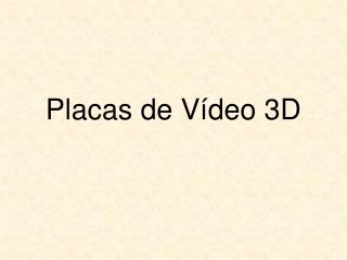 Placas de Vídeo 3D