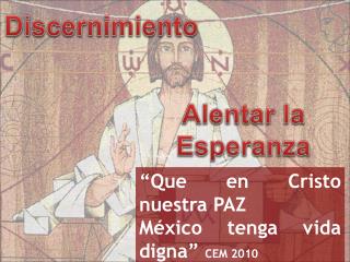 “Que en Cristo nuestra PAZ México tenga vida digna” CEM 2010