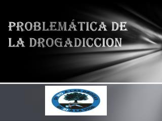 PROBLEMÁTICA DE LA DROGADICCION