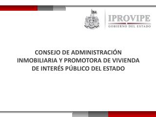 CONSEJO DE ADMINISTRACIÓN INMOBILIARIA Y PROMOTORA DE VIVIENDA DE INTERÉS PÚBLICO DEL ESTADO