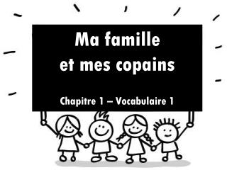 Ma famille et mes copains Chapitre 1 – Vocabulaire 1