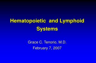 Hematopoietic and Lymphoid Systems Grace C. Tenorio, M.D. February 7, 2007