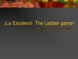 ¡ La Escalera! The Ladder game!