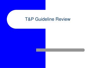 T&amp;P Guideline Review