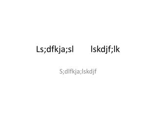 Ls;dfkja;sl lskdjf;lk