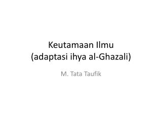 Keutamaan Ilmu ( adaptasi ihya al- Ghazali )