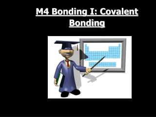 M4 Bonding I: Covalent Bonding