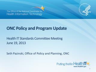 ONC Policy and Program Update Health IT Standards Committee Meeting June 19, 2013