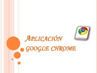 Aplicación google chrome