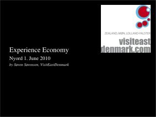 Experience Economy Nyord 1. June 2010 by Søren Sørensen, VisitEastDenmark