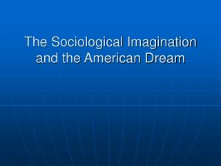 The Sociological Imagination and the American Dream