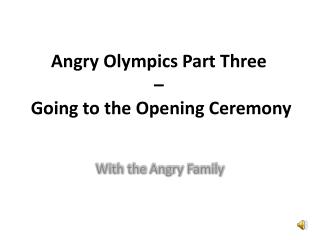 Angry Olympics Part Three – Going to the Opening Ceremony