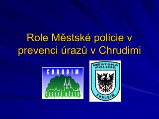 Role Městské policie v prevenci úrazů v Chrudimi