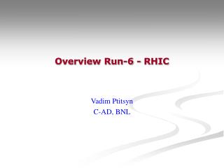 Overview Run-6 - RHIC