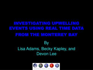 INVESTIGATING UPWELLING EVENTS USING REAL TIME DATA FROM THE MONTEREY BAY