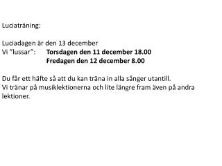 Luciaträning: Luciadagen är den 13 december Vi ”lussar”: 	 Torsdagen den 11 december 18.00