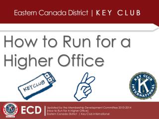 Updated by the Membership Development Committee 2013-2014 [How to Run For A Higher Office]