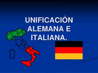 UNIFICACIÓN ALEMANA E ITALIANA.