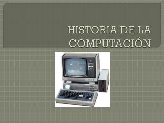 HISTORIA DE LA COMPUTACIÓN