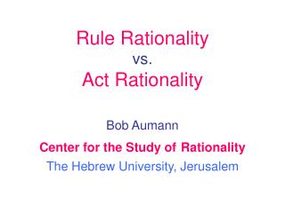 Rule Rationality vs. Act Rationality