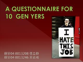 A QUESTIONNAIRE FOR 10 GEN YERS