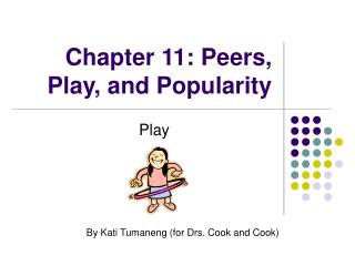 Chapter 11: Peers, Play, and Popularity